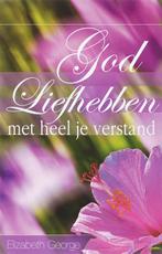 God liefhebben met heel je verstand 9789077669075, Boeken, Verzenden, Gelezen, Elizabeth George