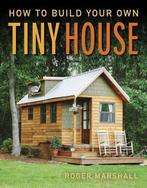 9781631869075 How to Build Your Own Tiny House, Boeken, Verzenden, Nieuw, Roger Marshall