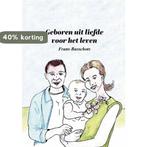 Geboren uit liefde voor het leven 9789463880626, Boeken, Verzenden, Zo goed als nieuw, Frans Busschots