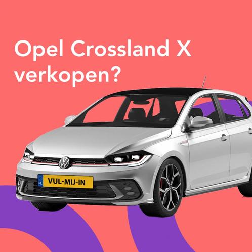 Vliegensvlug en Gratis jouw Opel Crossland X Verkopen, Auto diversen, Auto Inkoop