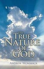 The true nature of God: the importance and benefits of, Gelezen, Andrew Wommack, Verzenden