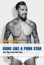Bang Like a Porn Star: Sex Tips from the Pros, Verzenden, Nieuw