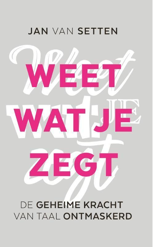 Weet wat je zegt 9789082799941 Jan van Setten, Boeken, Overige Boeken, Zo goed als nieuw, Verzenden