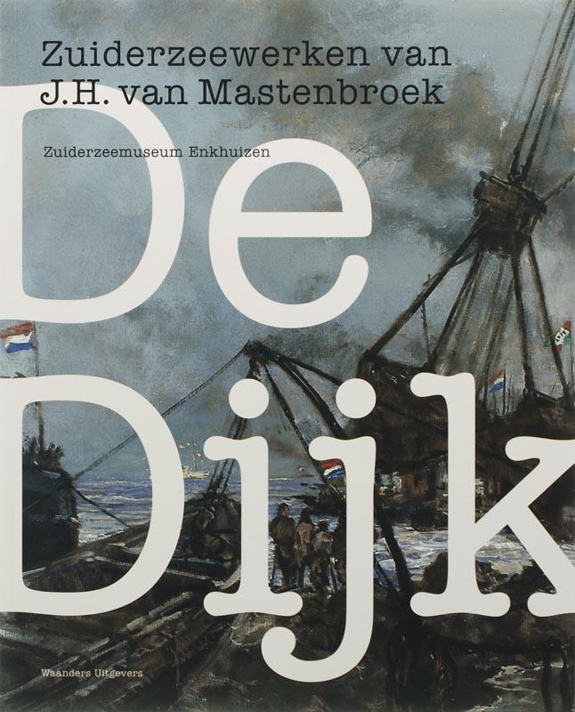 De Dijk - Zuiderzeewerken van J.H. van Mastenbroek, Boeken, Geschiedenis | Wereld, Zo goed als nieuw, Verzenden