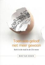 Toen was geloof niet meer gewoon 9789078477464 Rob van Essen, Verzenden, Zo goed als nieuw, Rob van Essen