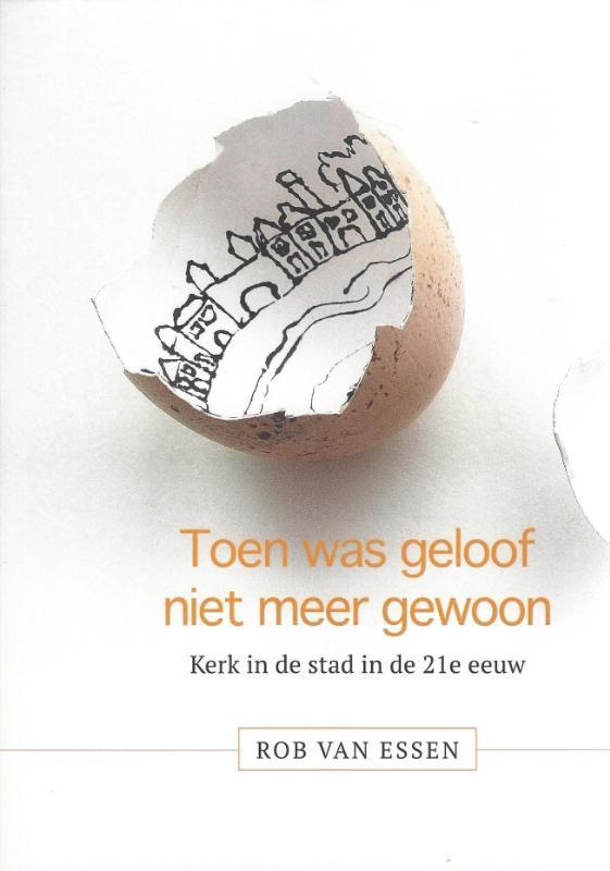 Toen was geloof niet meer gewoon 9789078477464 Rob van Essen, Boeken, Overige Boeken, Zo goed als nieuw, Verzenden