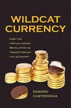9780300186130 Wildcat Currency | Tweedehands, Verzenden, Zo goed als nieuw, Edward Castronova