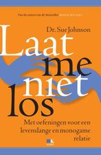 Laat me niet los 9789021556291 Sue Johnson, Boeken, Verzenden, Gelezen, Sue Johnson