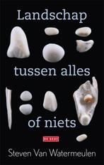 Landschap tussen alles of niets 9789044510645, Verzenden, Zo goed als nieuw, Steven van Watermeulen