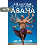 Get Your Head Out of Your Asana 9789082901108 Jason Revere, Boeken, Verzenden, Gelezen, Jason Revere