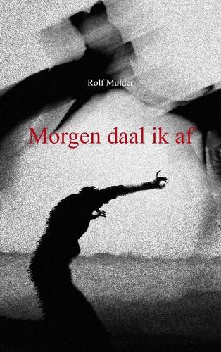 Morgen daal ik af 9789461930330 Rolf Mulder, Boeken, Fantasy, Gelezen, Verzenden