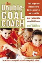 The Double-Goal Coach: Positive Coaching Tools . Thompson, Jim Thompson, Zo goed als nieuw, Verzenden