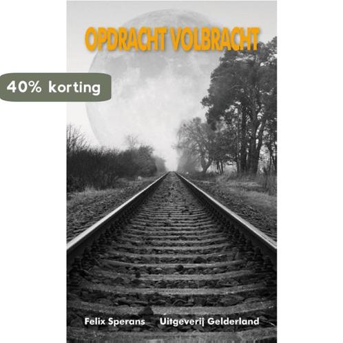Opdracht volbracht 9789491826245 Felix Sperans, Boeken, Wetenschap, Zo goed als nieuw, Verzenden