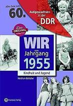 Wir vom Jahrgang 1955 - Aufgewachsen in der DDR . K...  Book, Heidrun Böttche, Zo goed als nieuw, Verzenden