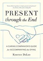 Present through the End 9781611807684 Kirsten Deleo, Verzenden, Zo goed als nieuw, Kirsten Deleo