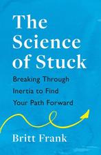 The Science of Stuck: Breaking Through Inertia to Find Your, Verzenden, Gelezen, Britt Frank