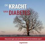 De kracht van diabetes | 9789492383464 | Ingrid Smit, Boeken, Gezondheid, Dieet en Voeding, Zo goed als nieuw, Ingrid Smit