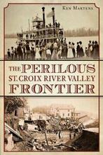 The Perilous St. Croix River Valley Frontier. Martens   New, Zo goed als nieuw, Verzenden, Ken Martens