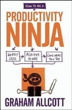 How To Be A Productivity Ninja 9781848316836 Graham Allcott, Verzenden, Zo goed als nieuw, Graham Allcott
