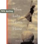 When Luba Leaves Home 9781565123328 Irene Zabytko, Verzenden, Zo goed als nieuw, Irene Zabytko