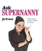Ask Supernanny: What Every Parent Wants to Know By Jo Frost., Jo Frost, Zo goed als nieuw, Verzenden