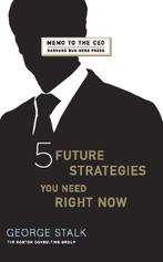 Five Future Strategies You Need Right Now 9781422121269, Verzenden, Zo goed als nieuw, George Stalk