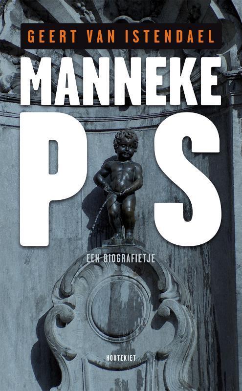 Manneke Pis 9789089241139 Geert van Istendael, Boeken, Geschiedenis | Vaderland, Zo goed als nieuw, Verzenden