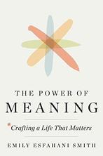 The Power of Meaning 9780553419993 Emily Esfahani Smith, Verzenden, Zo goed als nieuw, Emily Esfahani Smith