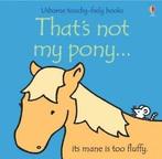 Usborne touchy-feely books: Thats not my pony by Fiona Watt, Gelezen, Fiona Watt, Rachel Wells, Verzenden