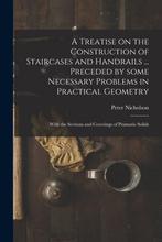9781013314537 A Treatise on the Construction of Staircase..., Boeken, Verzenden, Nieuw, Peter 1765-1844 Nicholson