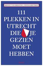 111 Plekken in Utrecht die je gezien moet hebben / 111, Boeken, Verzenden, Gelezen, Fenna Riethof