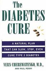 The Diabetes Cure: A Natural Plan That Can Slow., Boeken, Gezondheid, Dieet en Voeding, Zo goed als nieuw, Vern Cherewatenko,Paul Perry,Dr Vern Cherewatenko