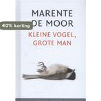 Kleine vogel, grote man / Literaire Juweeltjes 9789085162834, Boeken, Verzenden, Zo goed als nieuw, Marente de Moor
