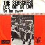 The Searchers - Hes Got No Love, Gebruikt, Ophalen of Verzenden