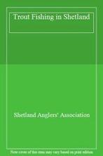 Trout Fishing in Shetland By Shetland Anglers Association, Shetland Anglers' Association, Zo goed als nieuw, Verzenden