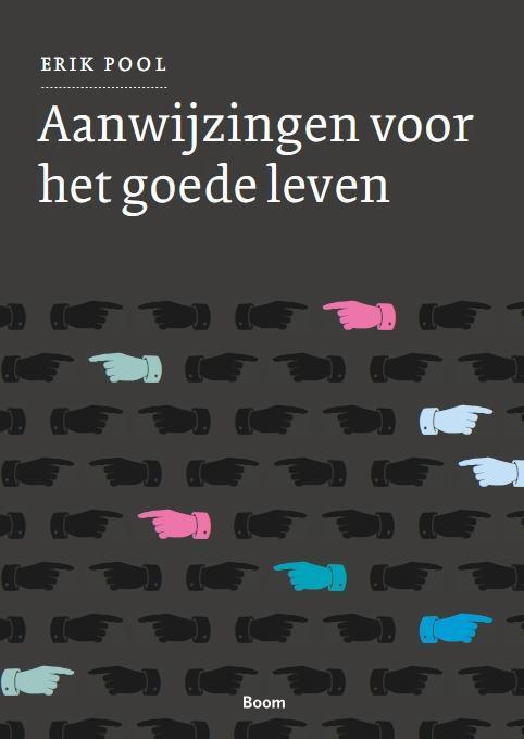 Aanwijzingen voor het goede leven 9789089533364 Erik Pool, Boeken, Psychologie, Zo goed als nieuw, Verzenden