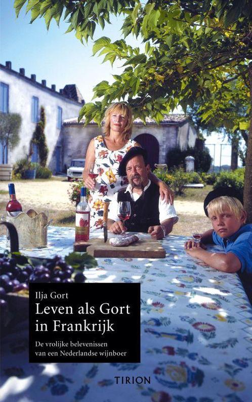 Leven als Gort in Frankrijk 9789043905428 Ilja Gort, Boeken, Kookboeken, Zo goed als nieuw, Verzenden