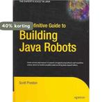 The Definitive Guide to Building Java Robots 9781590595565, Verzenden, Zo goed als nieuw, Scott Preston