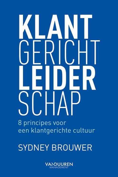 Klantgericht leiderschap 9789089653932 Sydney Brouwer, Boeken, Economie, Management en Marketing, Zo goed als nieuw, Verzenden