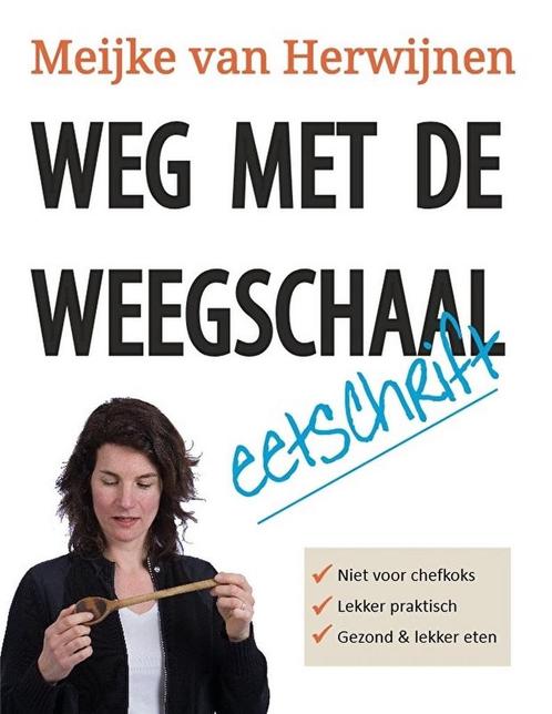Weg met de weegschaal - Meijke van Herwijnen 9789082140354, Boeken, Kookboeken, Zo goed als nieuw, Verzenden