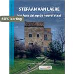 Het huis dat op de heuvel staat 9789462950269, Boeken, Literatuur, Verzenden, Gelezen, Stefaan Van Laere