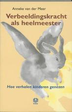 Verbeeldingskracht als heelmeester | 9789062290802 | MEER,, Boeken, Zo goed als nieuw, MEER, Anneke van der