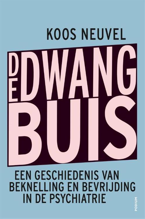 De dwangbuis 9789463811835 Koos Neuvel, Boeken, Overige Boeken, Zo goed als nieuw, Verzenden
