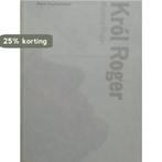 Krol Roger | Koning Roger 9789050821209 Karol Szymanowski, Verzenden, Zo goed als nieuw, Karol Szymanowski