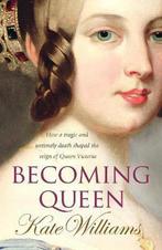 Becoming Queen 9780099451822 Kate Williams, Verzenden, Gelezen, Kate Williams