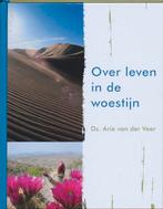 Over leven in de woestijn 9789051943771 Arie van der Veer, Verzenden, Zo goed als nieuw, Arie van der Veer