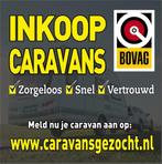 INKOOP ALLE MERKEN CARAVANS. Wij zijn een BOVAGBEDRIJF