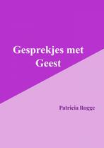 Gesprekjes met Geest 9789403679006 Rogge Patricia, Verzenden, Zo goed als nieuw, Rogge Patricia