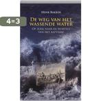 De Weg Van Het Wassende Water 9789023922896 H. Bakker, Verzenden, Zo goed als nieuw, H. Bakker