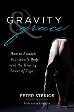 Gravity and Grace: How to Awaken Your Subtle Body with the, Boeken, Verzenden, Zo goed als nieuw, Peter Sterios